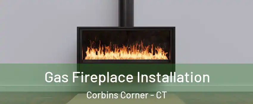 Gas Fireplace Installation Corbins Corner - CT