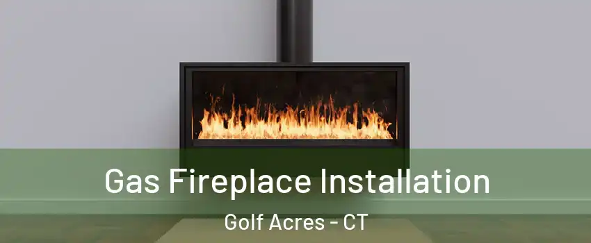 Gas Fireplace Installation Golf Acres - CT