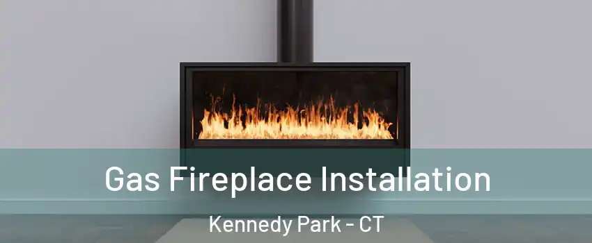 Gas Fireplace Installation Kennedy Park - CT