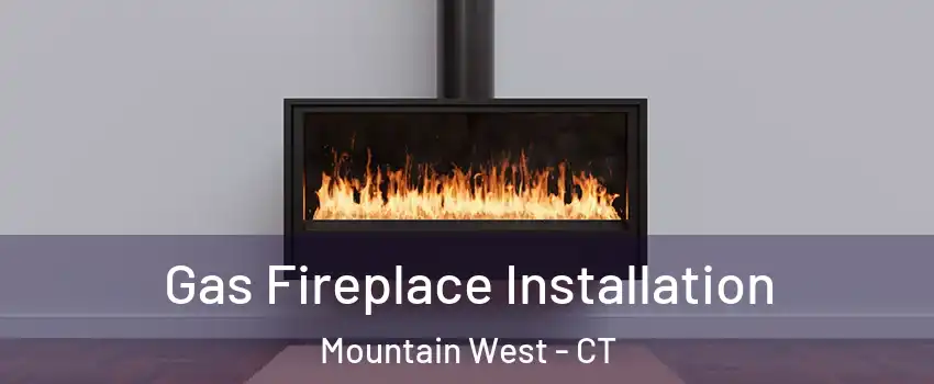 Gas Fireplace Installation Mountain West - CT