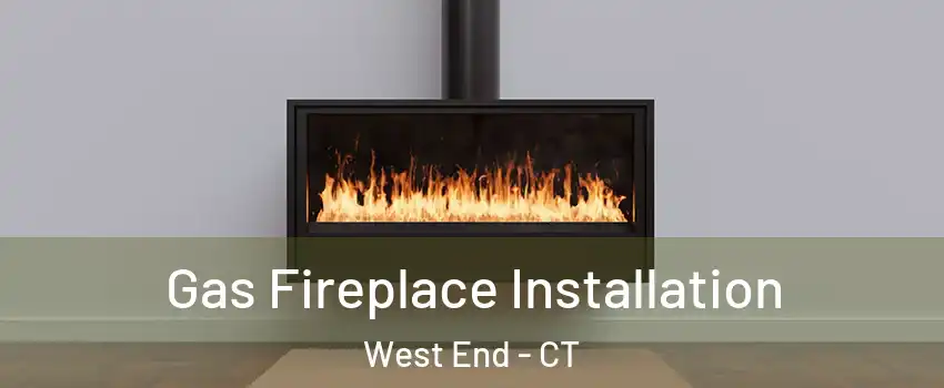 Gas Fireplace Installation West End - CT