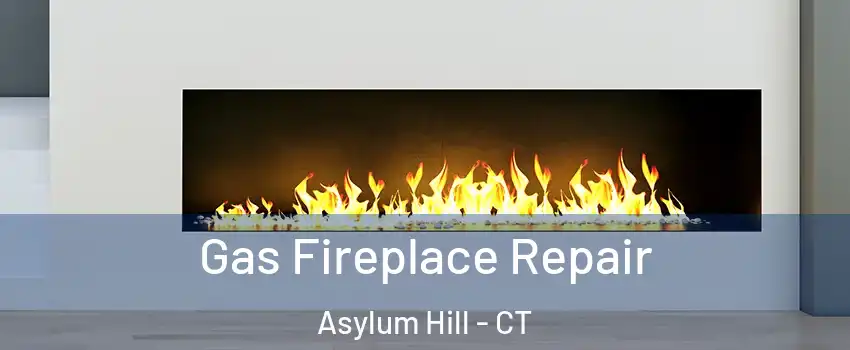 Gas Fireplace Repair Asylum Hill - CT