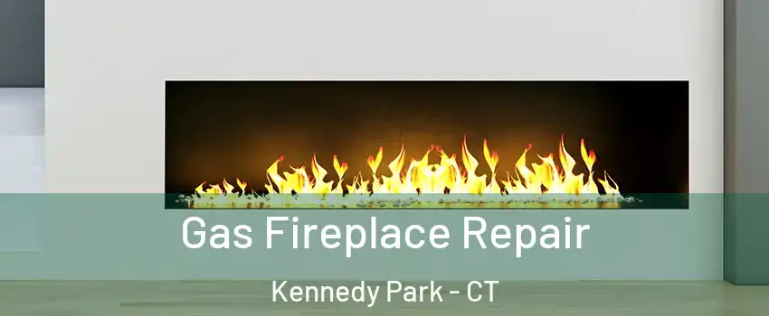 Gas Fireplace Repair Kennedy Park - CT