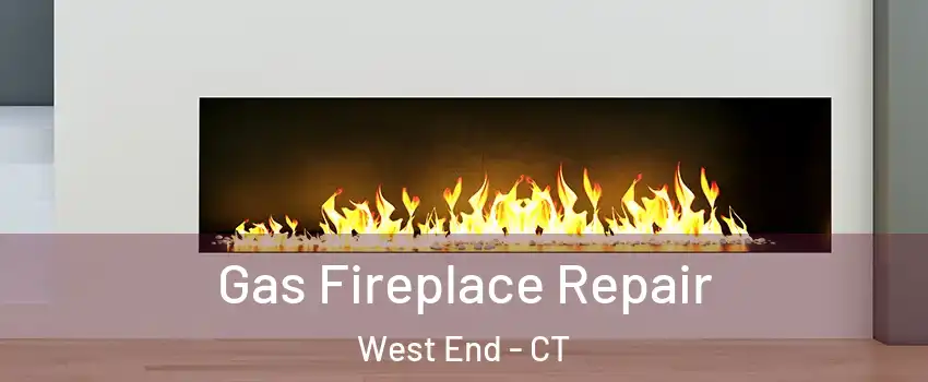 Gas Fireplace Repair West End - CT