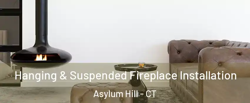 Hanging & Suspended Fireplace Installation Asylum Hill - CT