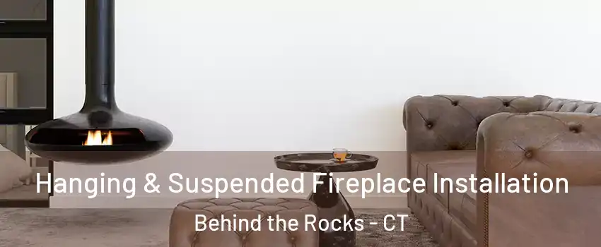 Hanging & Suspended Fireplace Installation Behind the Rocks - CT