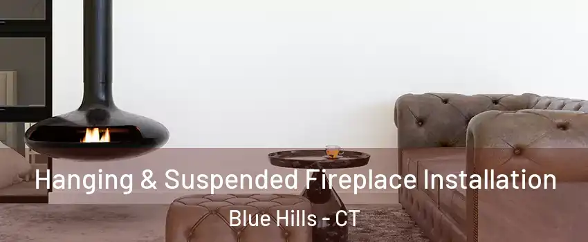Hanging & Suspended Fireplace Installation Blue Hills - CT