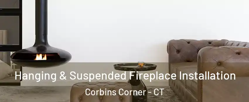 Hanging & Suspended Fireplace Installation Corbins Corner - CT