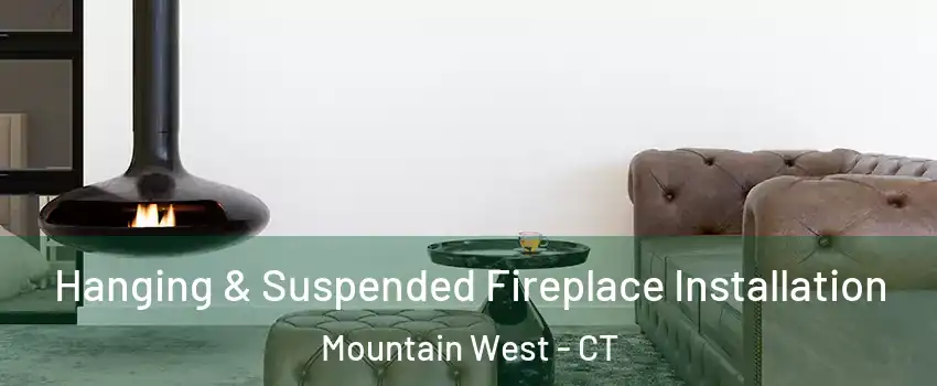 Hanging & Suspended Fireplace Installation Mountain West - CT