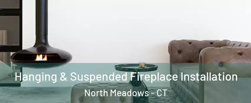 Hanging & Suspended Fireplace Installation North Meadows - CT