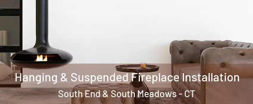 Hanging & Suspended Fireplace Installation South End & South Meadows - CT