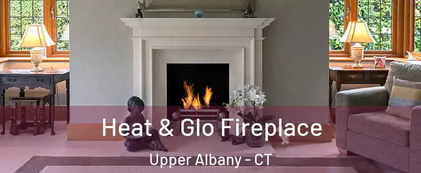 Heat & Glo Fireplace Upper Albany - CT