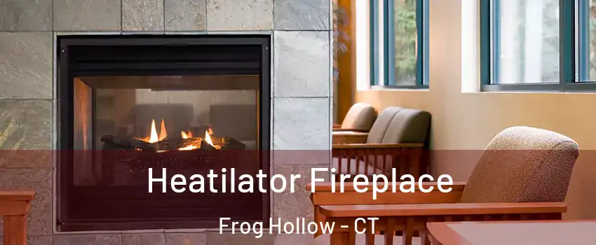 Heatilator Fireplace Frog Hollow - CT