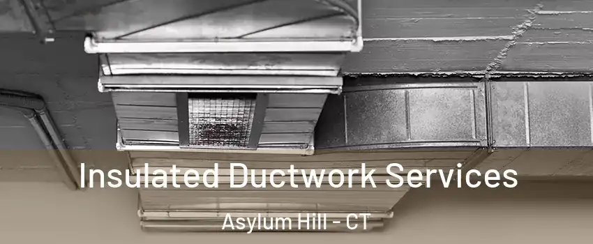 Insulated Ductwork Services Asylum Hill - CT