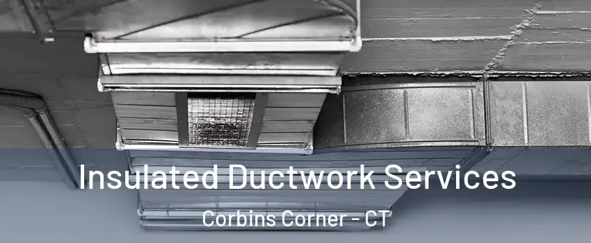 Insulated Ductwork Services Corbins Corner - CT