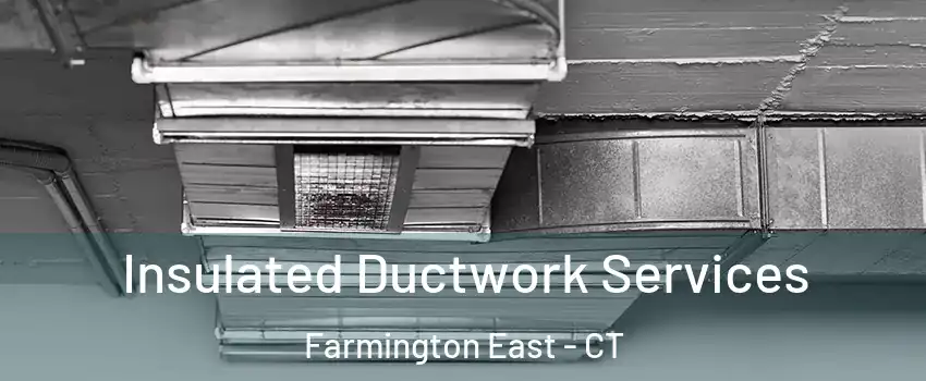 Insulated Ductwork Services Farmington East - CT