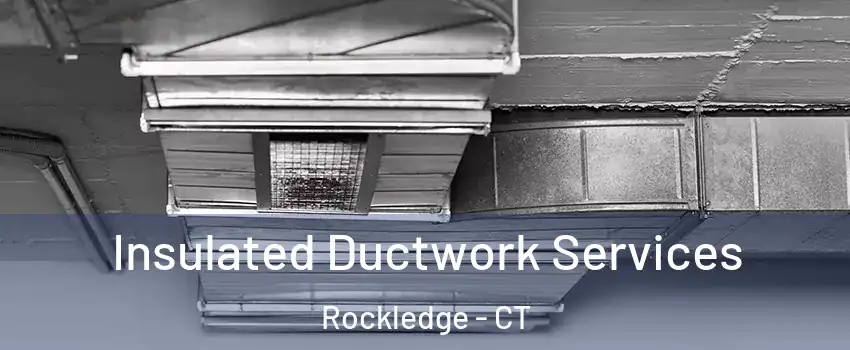 Insulated Ductwork Services Rockledge - CT