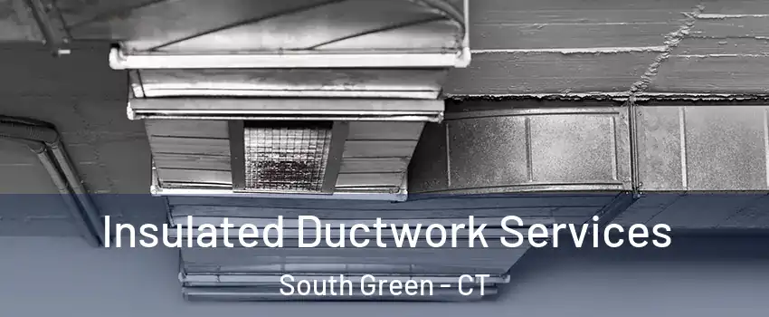 Insulated Ductwork Services South Green - CT