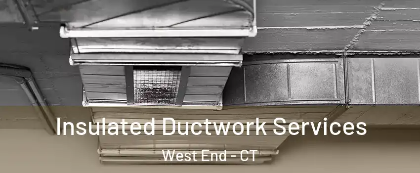 Insulated Ductwork Services West End - CT