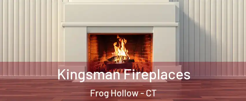 Kingsman Fireplaces Frog Hollow - CT