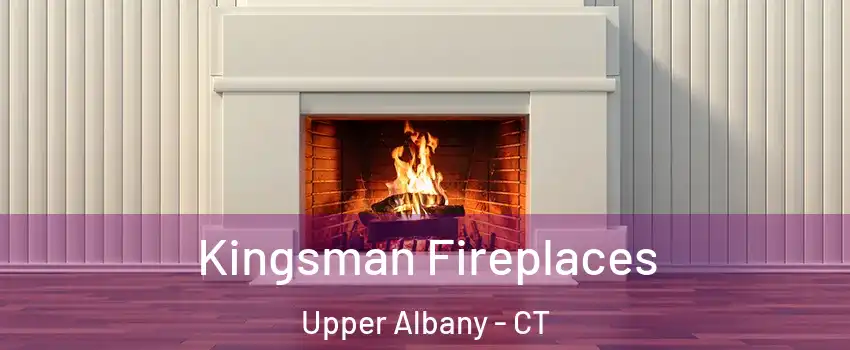 Kingsman Fireplaces Upper Albany - CT