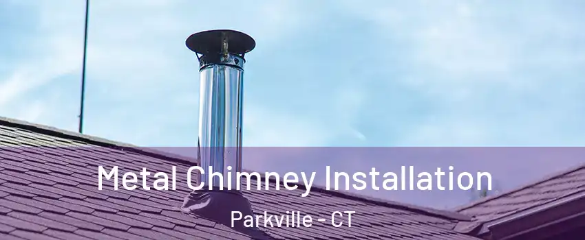 Metal Chimney Installation Parkville - CT