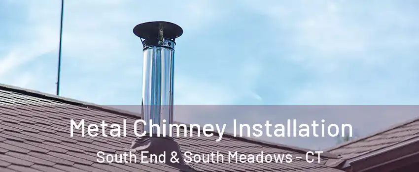 Metal Chimney Installation South End & South Meadows - CT