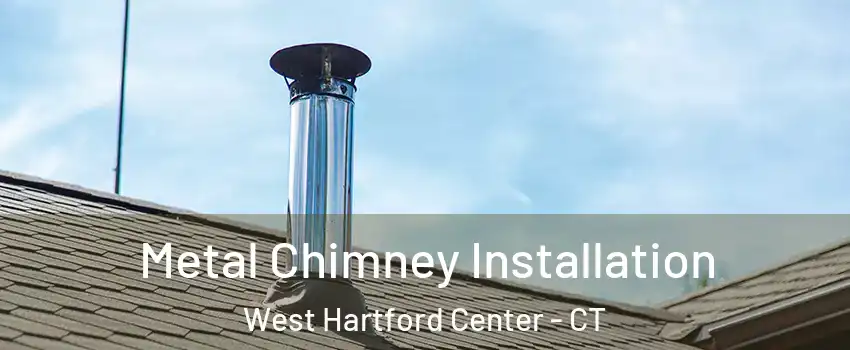 Metal Chimney Installation West Hartford Center - CT