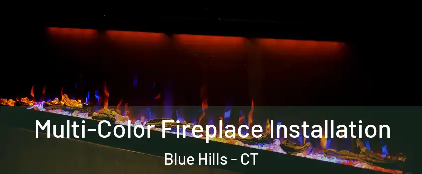 Multi-Color Fireplace Installation Blue Hills - CT