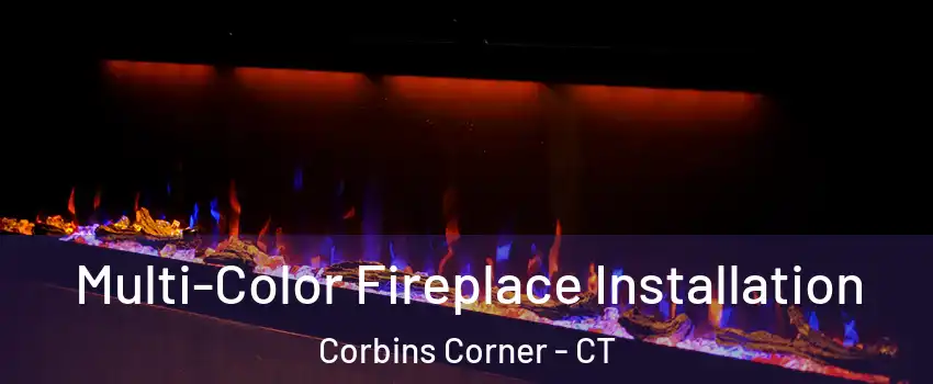 Multi-Color Fireplace Installation Corbins Corner - CT