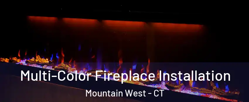 Multi-Color Fireplace Installation Mountain West - CT