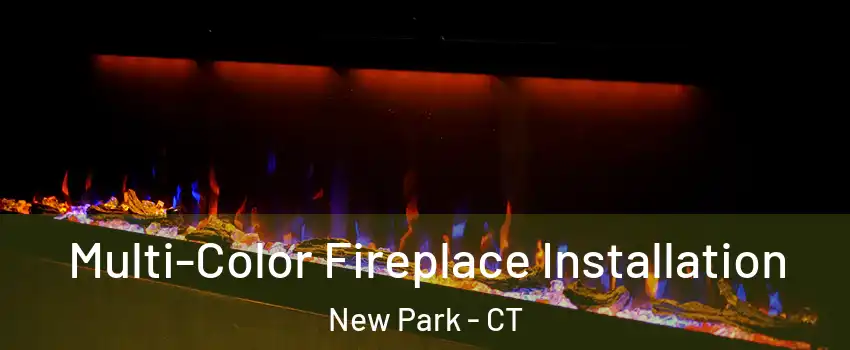 Multi-Color Fireplace Installation New Park - CT