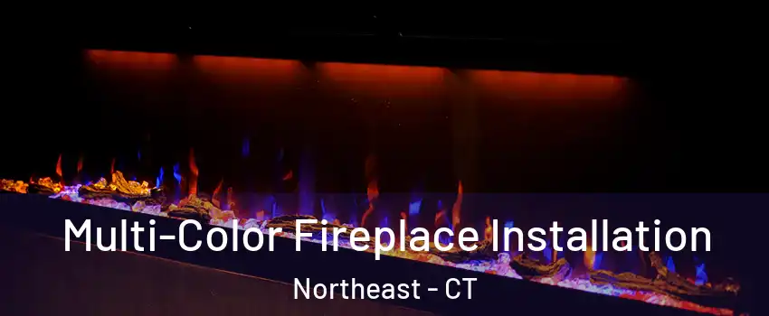 Multi-Color Fireplace Installation Northeast - CT