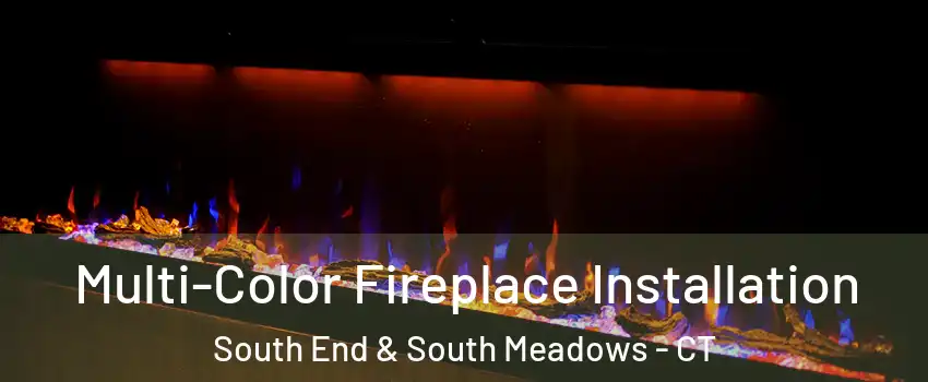 Multi-Color Fireplace Installation South End & South Meadows - CT