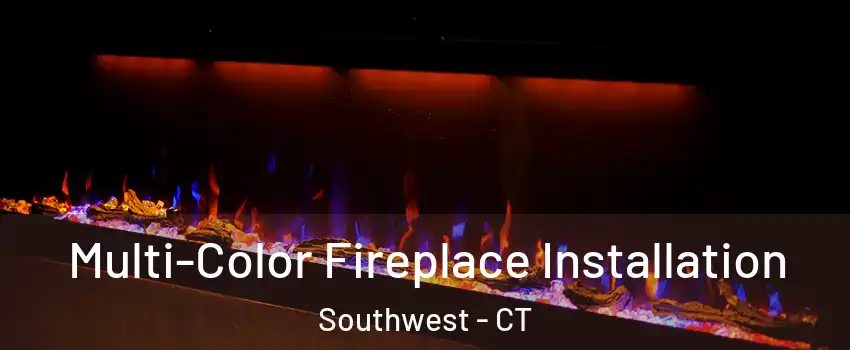 Multi-Color Fireplace Installation Southwest - CT