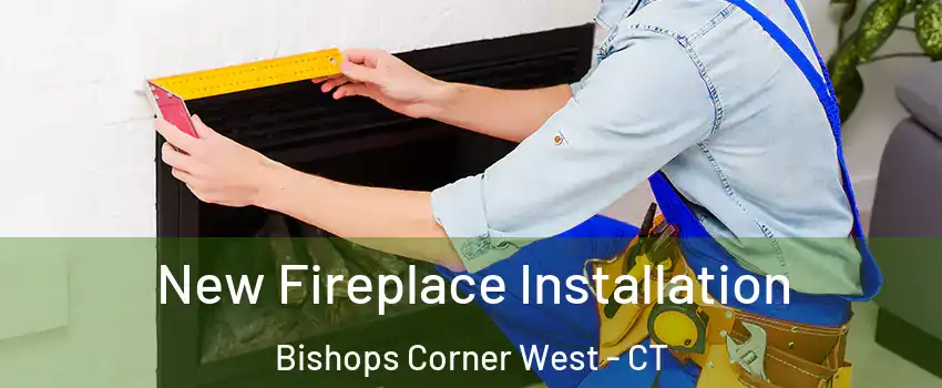 New Fireplace Installation Bishops Corner West - CT