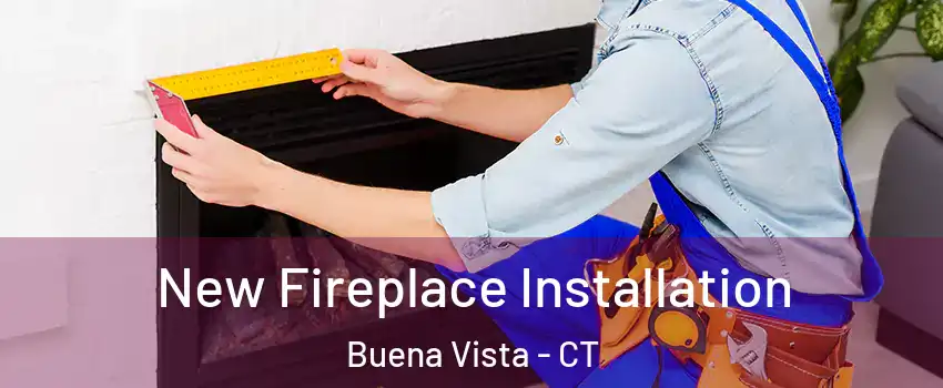 New Fireplace Installation Buena Vista - CT