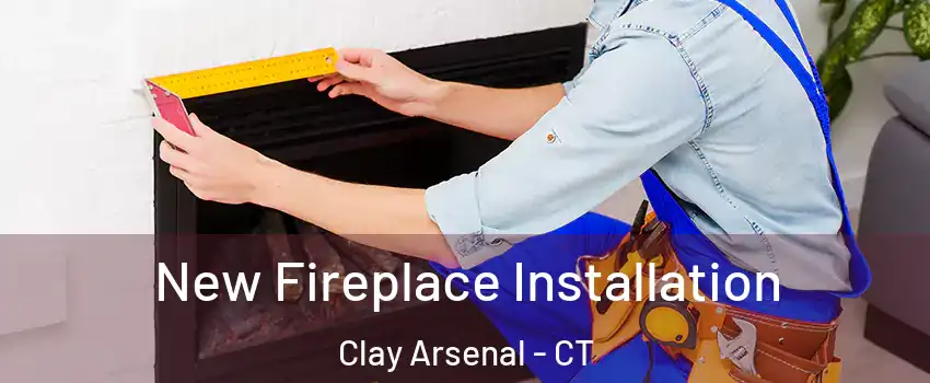 New Fireplace Installation Clay Arsenal - CT