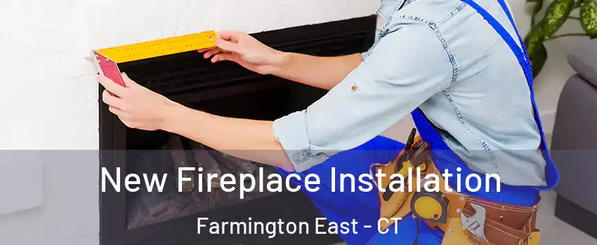 New Fireplace Installation Farmington East - CT