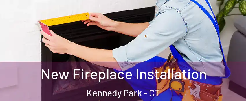 New Fireplace Installation Kennedy Park - CT