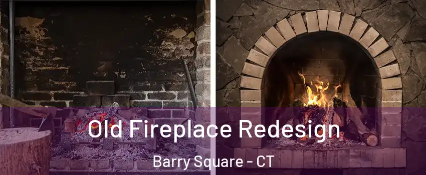 Old Fireplace Redesign Barry Square - CT