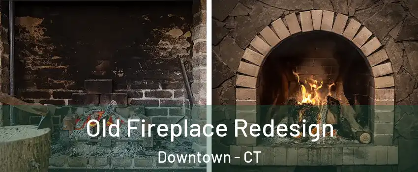 Old Fireplace Redesign Downtown - CT