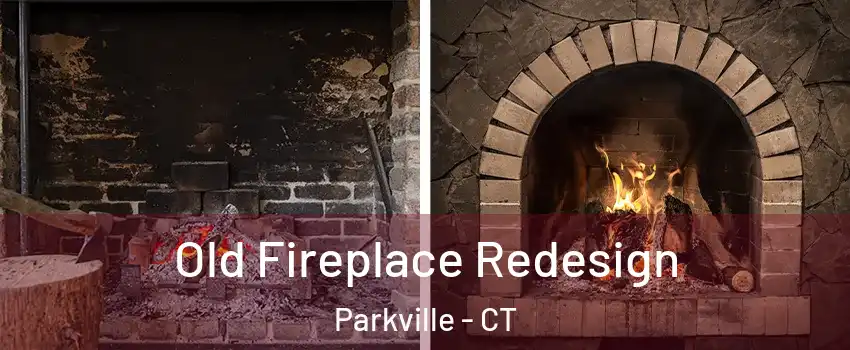 Old Fireplace Redesign Parkville - CT