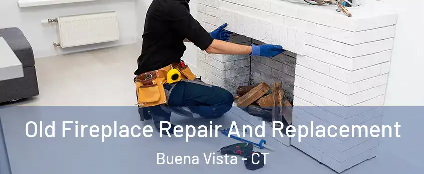 Old Fireplace Repair And Replacement Buena Vista - CT