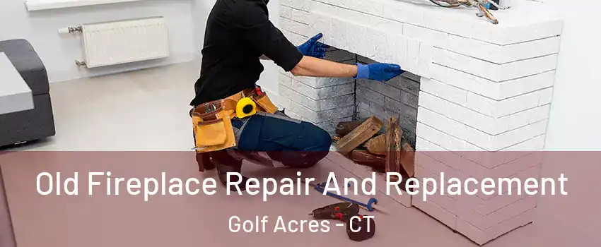 Old Fireplace Repair And Replacement Golf Acres - CT