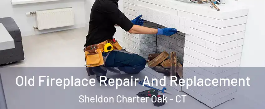 Old Fireplace Repair And Replacement Sheldon Charter Oak - CT