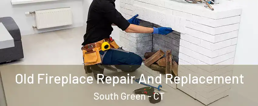 Old Fireplace Repair And Replacement South Green - CT