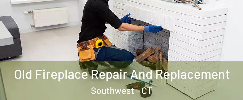 Old Fireplace Repair And Replacement Southwest - CT