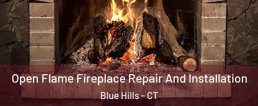 Open Flame Fireplace Repair And Installation Blue Hills - CT