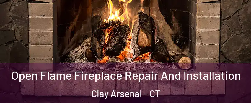 Open Flame Fireplace Repair And Installation Clay Arsenal - CT